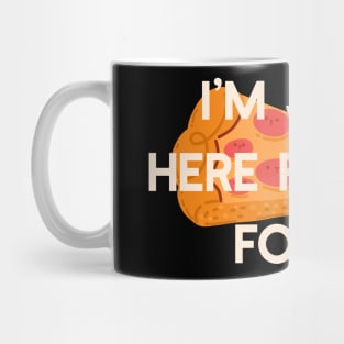 I’m Just Here for the Food Mug